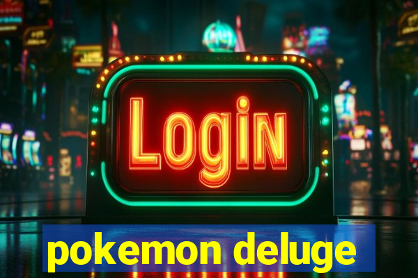 pokemon deluge